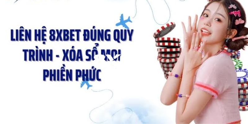 Những lưu ý quan trọng khi bạn liên hệ 8XBET